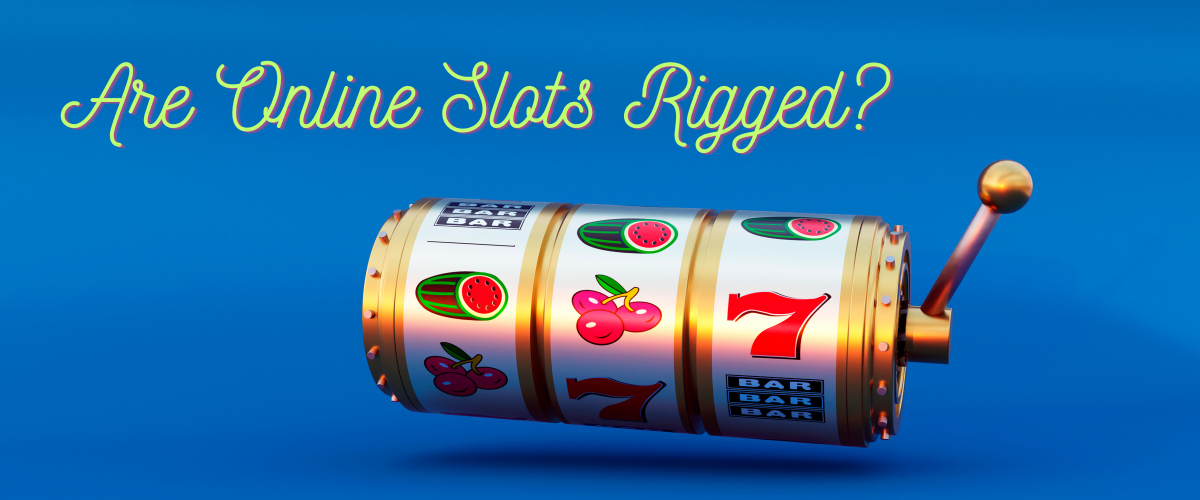 Are Online Slots Rigged?