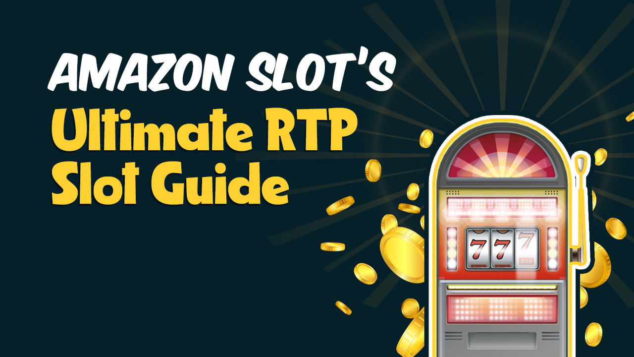 The Amazon Slots Ultimate RTP Slot Guide