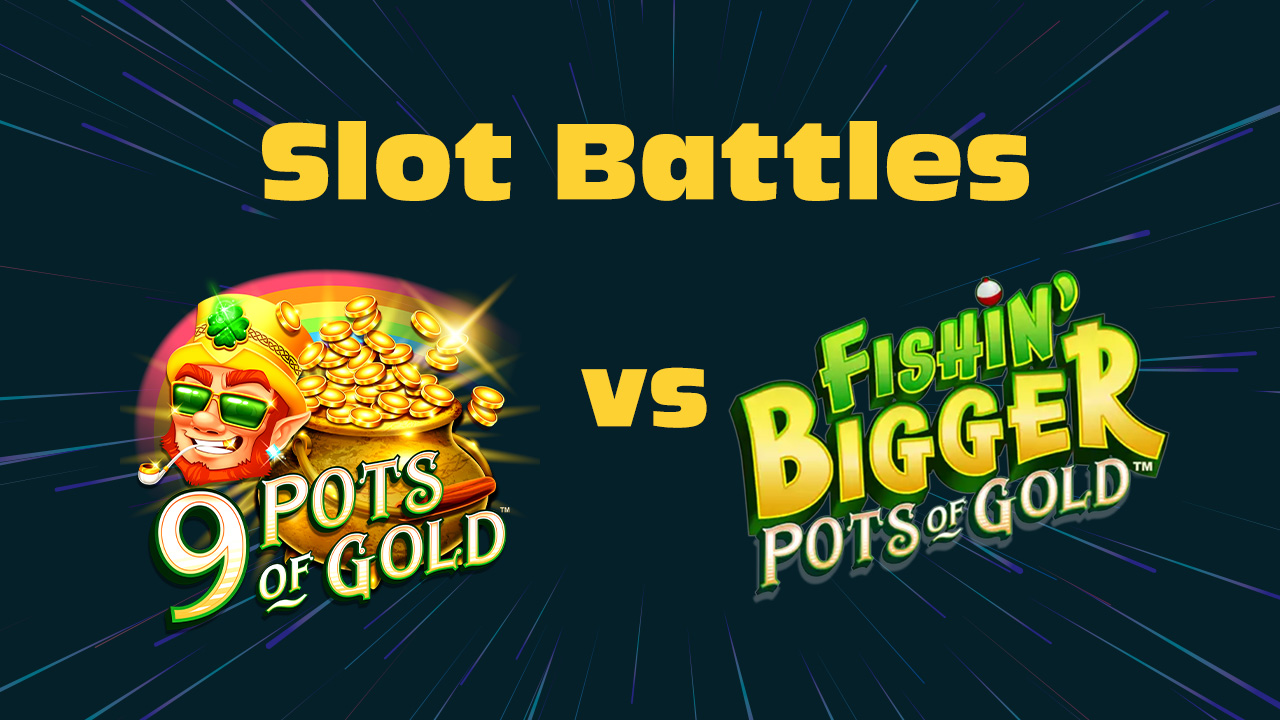 Slot Battles: 9 Pots of Gold vs Fishin’ Bigger Pots of Gold